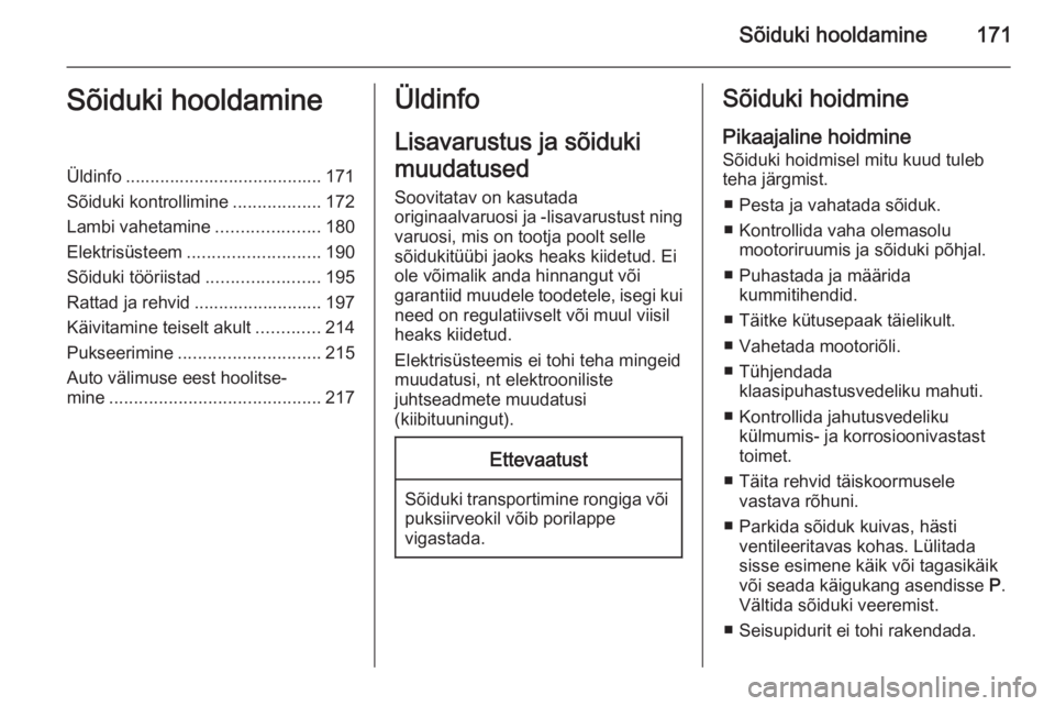 OPEL MERIVA 2015.5  Omaniku käsiraamat (in Estonian) Sõiduki hooldamine171Sõiduki hooldamineÜldinfo ........................................ 171
Sõiduki kontrollimine ..................172
Lambi vahetamine .....................180
Elektrisüsteem ..