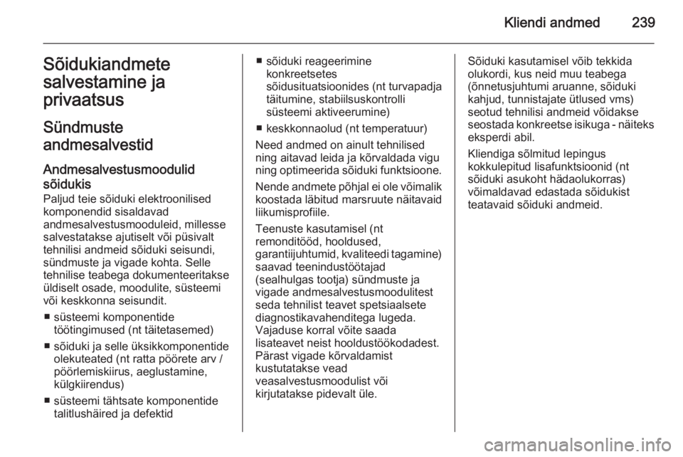 OPEL MERIVA 2015.5  Omaniku käsiraamat (in Estonian) Kliendi andmed239Sõidukiandmete
salvestamine ja
privaatsus
Sündmuste
andmesalvestid
Andmesalvestusmoodulidsõidukis
Paljud teie sõiduki elektroonilised
komponendid sisaldavad
andmesalvestusmoodulei