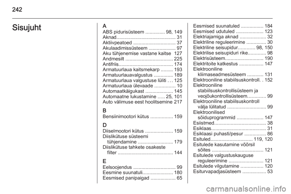 OPEL MERIVA 2015.5  Omaniku käsiraamat (in Estonian) 242SisujuhtAABS pidurisüsteem  ..............98, 149
Aknad ........................................... 31
Aktiivpeatoed  ............................... 37
Akulaadimissüsteem .................... 97