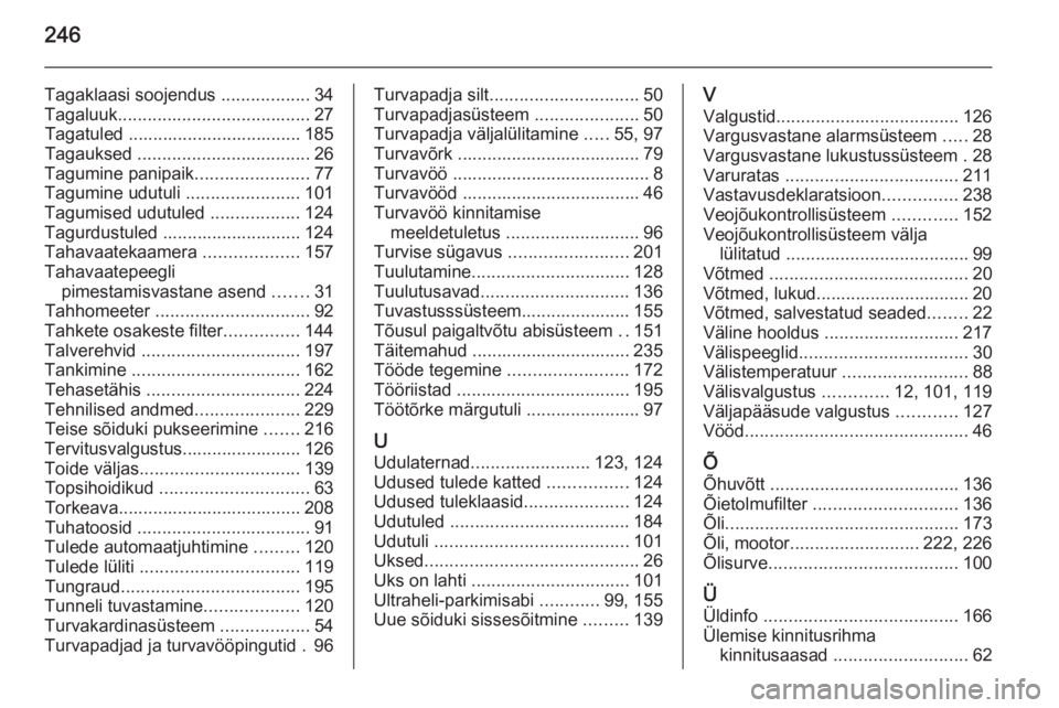 OPEL MERIVA 2015.5  Omaniku käsiraamat (in Estonian) 246
Tagaklaasi soojendus ..................34
Tagaluuk ....................................... 27
Tagatuled ................................... 185
Tagauksed  ................................... 26
Ta