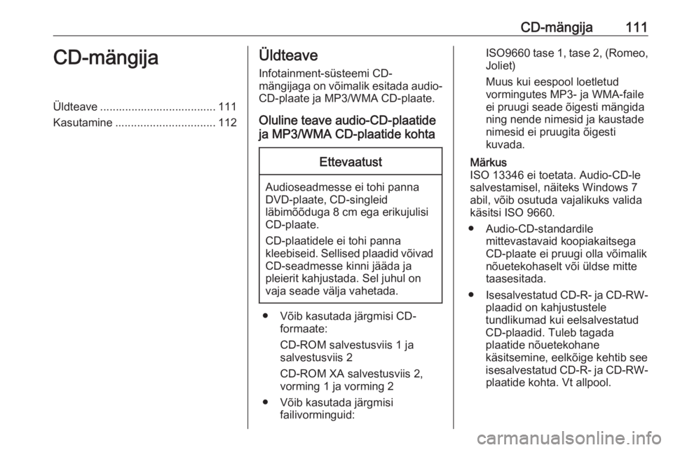 OPEL MERIVA 2016  Infotainment-süsteemi juhend (in Estonian) CD-mängija111CD-mängijaÜldteave ..................................... 111Kasutamine ................................ 112Üldteave
Infotainment-süsteemi CD-
mängijaga on võimalik esitada audio-
C