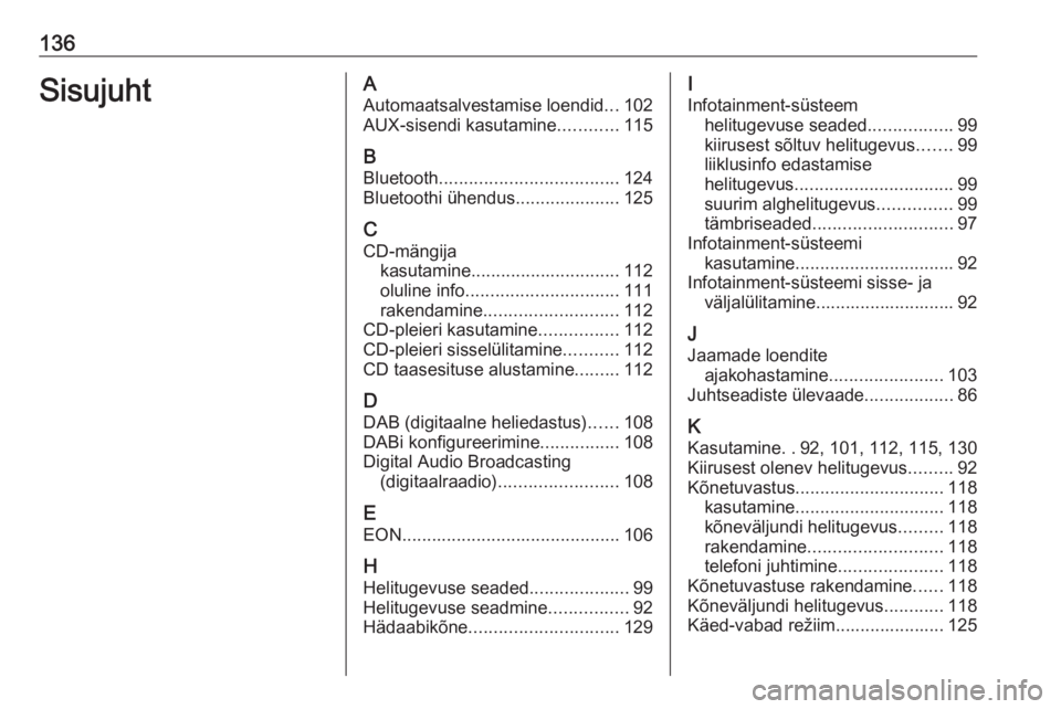 OPEL MERIVA 2016 Infotainment-süsteemi juhend (in Estonian) 136SisujuhtAAutomaatsalvestamise loendid ...102
AUX-sisendi kasutamine ............115
B Bluetooth .................................... 124
Bluetoothi ühendus .....................125
C CD-mängija k OPEL MERIVA 2016 Infotainment-süsteemi juhend (in Estonian) 136SisujuhtAAutomaatsalvestamise loendid ...102
AUX-sisendi kasutamine ............115
B Bluetooth .................................... 124
Bluetoothi ühendus .....................125
C CD-mängija k