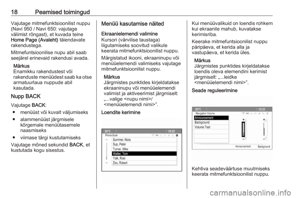OPEL MERIVA 2016  Infotainment-süsteemi juhend (in Estonian) 18Peamised toimingudVajutage mitmefunktsioonilist nuppu
(Navi 950 / Navi 650: vajutage
välimist rõngast), et kuvada teine
Home Page (Avaleht)  täiendavate
rakendustega.
Mitmefuntsioonilise nupu abi