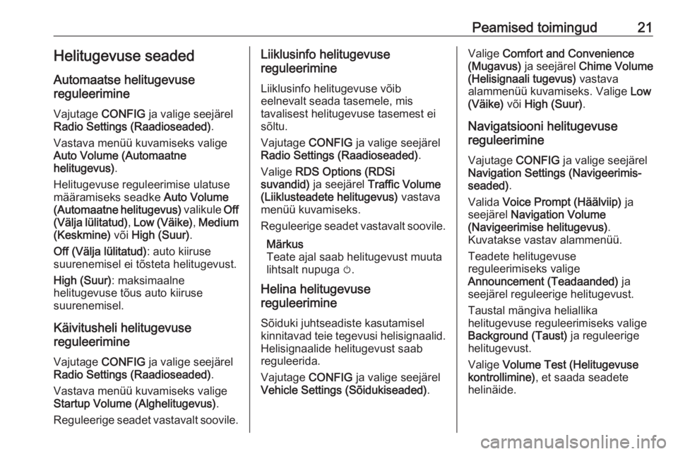 OPEL MERIVA 2016  Infotainment-süsteemi juhend (in Estonian) Peamised toimingud21Helitugevuse seaded
Automaatse helitugevuse
reguleerimine
Vajutage  CONFIG ja valige seejärel
Radio Settings (Raadioseaded) .
Vastava menüü kuvamiseks valige
Auto Volume (Automa