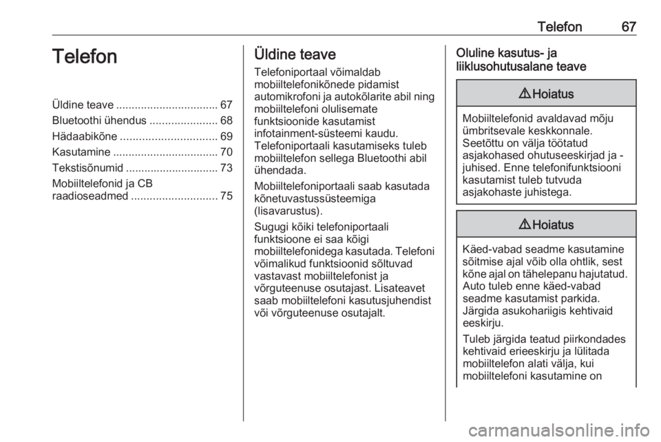 OPEL MERIVA 2016  Infotainment-süsteemi juhend (in Estonian) Telefon67TelefonÜldine teave................................. 67
Bluetoothi ühendus ......................68
Hädaabikõne ............................... 69
Kasutamine .............................