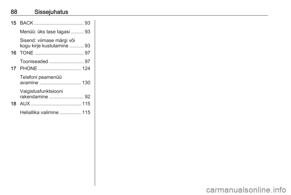OPEL MERIVA 2016  Infotainment-süsteemi juhend (in Estonian) 88Sissejuhatus15BACK .................................... 93
Menüü: üks tase tagasi .........93
Sisend: viimase märgi või
kogu kirje kustutamine ..........93
16 TONE .............................