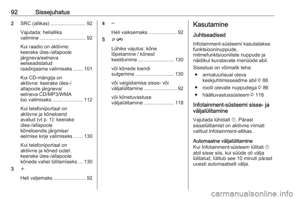 OPEL MERIVA 2016  Infotainment-süsteemi juhend (in Estonian) 92Sissejuhatus2SRC (allikas) ......................... 92
Vajutada: heliallika
valimine ................................. 92
Kui raadio on aktiivne:
keerake üles-/allapoole
järgneva/eelneva
eelseadi