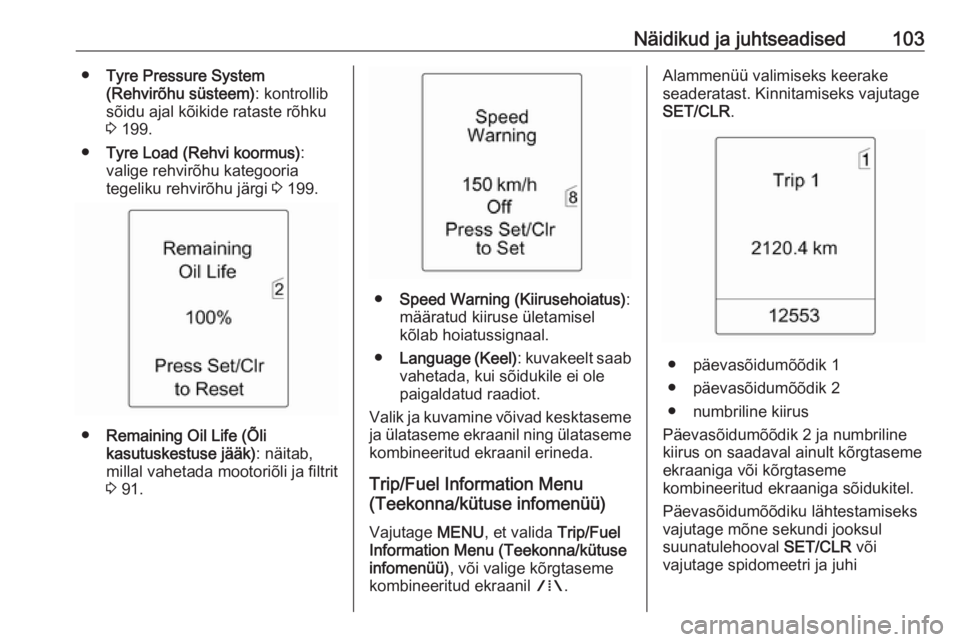OPEL MERIVA 2016  Omaniku käsiraamat (in Estonian) Näidikud ja juhtseadised103●Tyre Pressure System
(Rehvirõhu süsteem) : kontrollib
sõidu ajal kõikide rataste rõhku
3  199.
● Tyre Load (Rehvi koormus) :
valige rehvirõhu kategooria
tegeliku