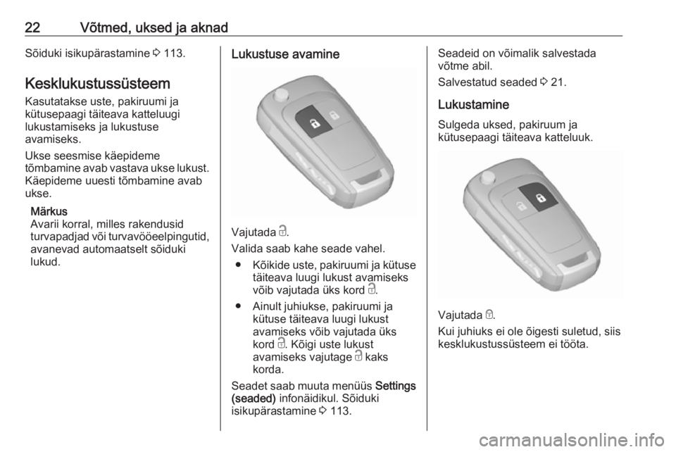 OPEL MERIVA 2016  Omaniku käsiraamat (in Estonian) 22Võtmed, uksed ja aknadSõiduki isikupärastamine 3 113.
Kesklukustussüsteem Kasutatakse uste, pakiruumi ja
kütusepaagi täiteava katteluugi
lukustamiseks ja lukustuse
avamiseks.
Ukse seesmise kä