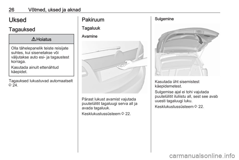 OPEL MERIVA 2016  Omaniku käsiraamat (in Estonian) 26Võtmed, uksed ja aknadUksed
Tagauksed9 Hoiatus
Olla tähelepanelik teiste reisijate
suhtes, kui sisenetakse või
väljutakse auto esi- ja tagaustest
korraga.
Kasutada ainult ettenähtud
käepidet.
