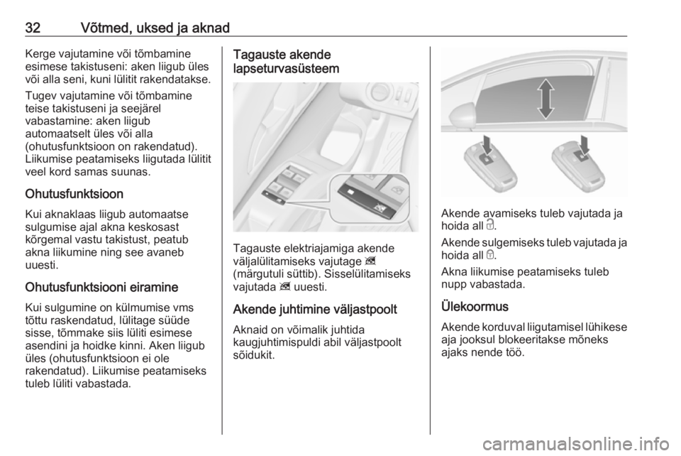 OPEL MERIVA 2016  Omaniku käsiraamat (in Estonian) 32Võtmed, uksed ja aknadKerge vajutamine või tõmbamine
esimese takistuseni: aken liigub üles
või alla seni, kuni lülitit rakendatakse.
Tugev vajutamine või tõmbamine
teise takistuseni ja seej�