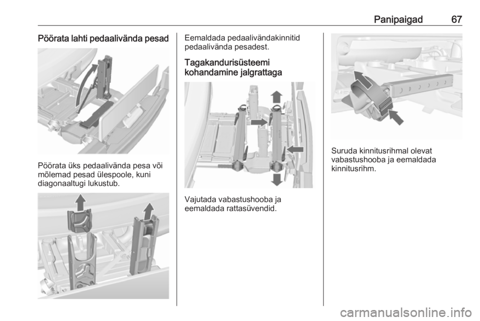 OPEL MERIVA 2016  Omaniku käsiraamat (in Estonian) Panipaigad67Pöörata lahti pedaalivända pesad
Pöörata üks pedaalivända pesa või
mõlemad pesad ülespoole, kuni
diagonaaltugi lukustub.
Eemaldada pedaalivändakinnitid
pedaalivända pesadest.
T