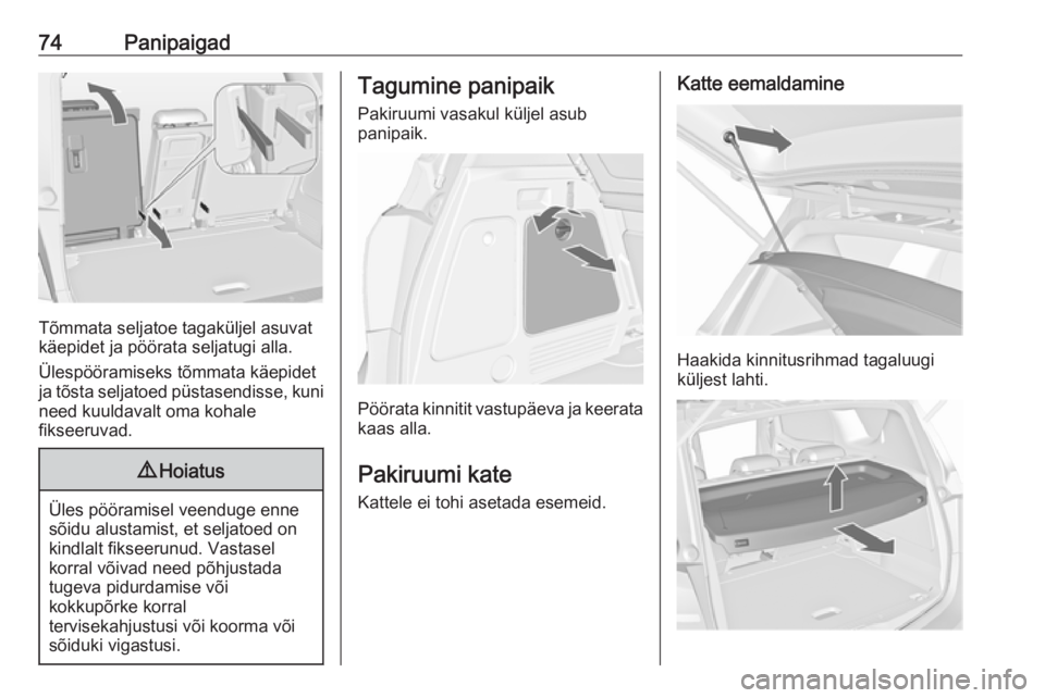 OPEL MERIVA 2016  Omaniku käsiraamat (in Estonian) 74Panipaigad
Tõmmata seljatoe tagaküljel asuvat
käepidet ja pöörata seljatugi alla.
Ülespööramiseks tõmmata käepidet
ja tõsta seljatoed püstasendisse, kuni
need kuuldavalt oma kohale
fikse