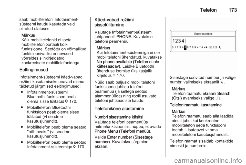 OPEL MERIVA 2016.5  Infotainment-süsteemi juhend (in Estonian) Telefon173saab mobiiltelefoni Infotainment-
süsteemi kaudu kasutada vaid
piiratud ulatuses.
Märkus
Kõik mobiiltelefonid ei toeta
mobiiltelefoniportaali kõiki
funktsioone. Seetõttu on võimalikud
