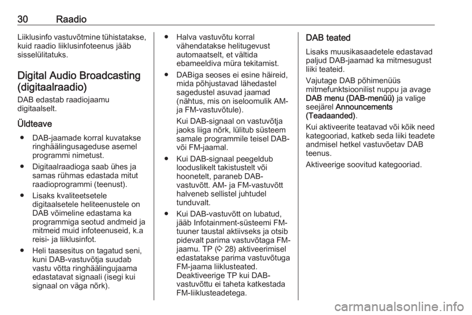 OPEL MERIVA 2016.5  Infotainment-süsteemi juhend (in Estonian) 30RaadioLiiklusinfo vastuvõtmine tühistatakse,kuid raadio liiklusinfoteenus jääb
sisselülitatuks.
Digital Audio Broadcasting (digitaalraadio)
DAB edastab raadiojaamu
digitaalselt.
Üldteave ● D