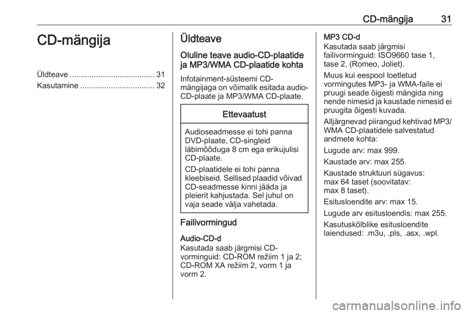 OPEL MERIVA 2016.5  Infotainment-süsteemi juhend (in Estonian) CD-mängija31CD-mängijaÜldteave ....................................... 31Kasutamine .................................. 32Üldteave
Oluline teave audio-CD-plaatide
ja MP3/WMA CD-plaatide kohta
Infot
