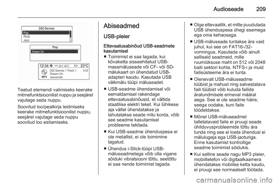 OPEL MOKKA 2014  Infotainment-süsteemi juhend (in Estonian) Audioseade209
Teatud elemendi valimiseks keerake
mitmefunktsioonilist nuppu ja seejärel vajutage seda nuppu.
Soovitud loo/pealkirja leidmiseks
keerake mitmefunktsioonilist nuppu,
seejärel vajutage s