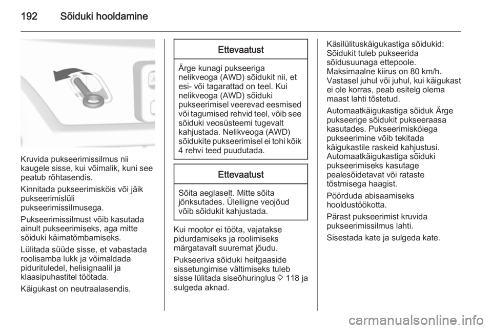 OPEL MOKKA 2014 Omaniku käsiraamat (in Estonian) 192Sõiduki hooldamine
Kruvida pukseerimissilmus nii
kaugele sisse, kui võimalik, kuni see
peatub rõhtasendis.
Kinnitada pukseerimisköis või jäik
pukseerimislüli
pukseerimissilmusega.
Pukseerimi OPEL MOKKA 2014 Omaniku käsiraamat (in Estonian) 192Sõiduki hooldamine
Kruvida pukseerimissilmus nii
kaugele sisse, kui võimalik, kuni see
peatub rõhtasendis.
Kinnitada pukseerimisköis või jäik
pukseerimislüli
pukseerimissilmusega.
Pukseerimi