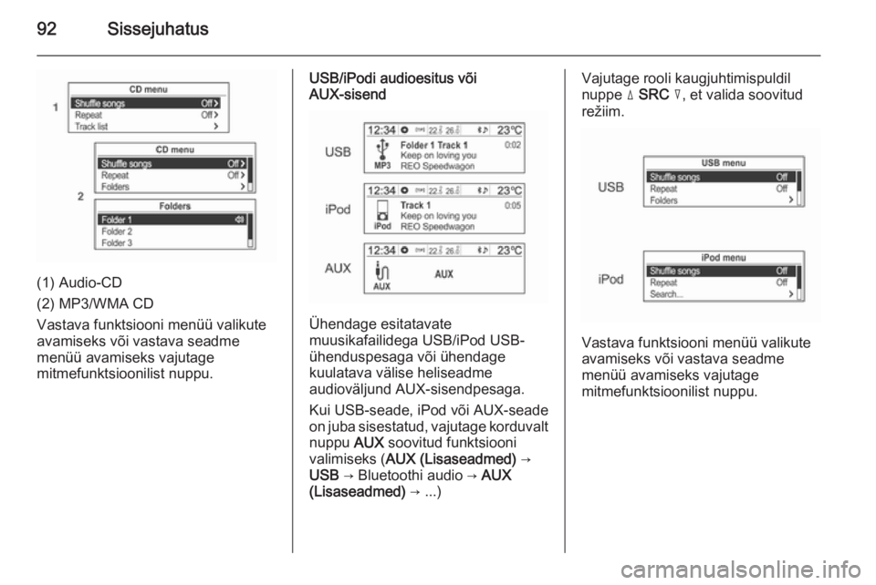 OPEL MOKKA 2014.5  Infotainment-süsteemi juhend (in Estonian) 92Sissejuhatus
(1) Audio-CD
(2) MP3/WMA CD
Vastava funktsiooni menüü valikute
avamiseks või vastava seadme
menüü avamiseks vajutage
mitmefunktsioonilist nuppu.
USB/iPodi audioesitus või
AUX-sise