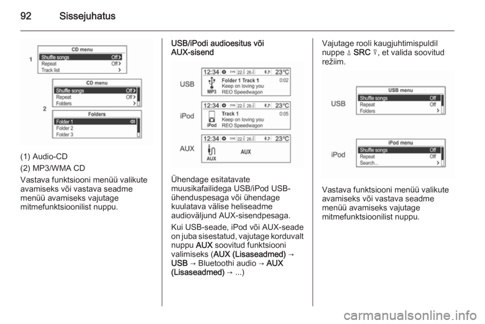 OPEL MOKKA 2014.5  Infotainment-süsteemi juhend (in Estonian) 92Sissejuhatus
(1) Audio-CD
(2) MP3/WMA CD
Vastava funktsiooni menüü valikute
avamiseks või vastava seadme
menüü avamiseks vajutage
mitmefunktsioonilist nuppu.
USB/iPodi audioesitus või
AUX-sise