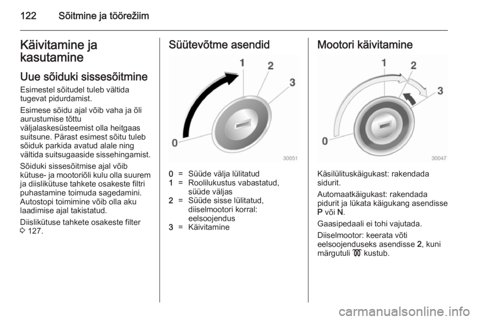 OPEL MOKKA 2014.5 Omaniku käsiraamat (in Estonian) 122Sõitmine ja töörežiimKäivitamine ja
kasutamine
Uue sõiduki sissesõitmine Esimestel sõitudel tuleb vältida
tugevat pidurdamist.
Esimese sõidu ajal võib vaha ja õli
aurustumise tõttu
vä OPEL MOKKA 2014.5 Omaniku käsiraamat (in Estonian) 122Sõitmine ja töörežiimKäivitamine ja
kasutamine
Uue sõiduki sissesõitmine Esimestel sõitudel tuleb vältida
tugevat pidurdamist.
Esimese sõidu ajal võib vaha ja õli
aurustumise tõttu
vä