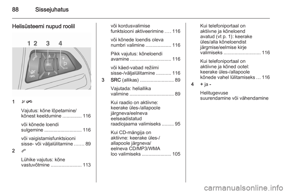 OPEL MOKKA 2015.5 Infotainment-süsteemi juhend (in Estonian) 88Sissejuhatus
Helisüsteemi nupud roolil
1xn
Vajutus: kõne lõpetamine/
kõnest keeldumine ..............116
või kõnede loendi
sulgemine ............................ 116
või vaigistamisfunktsioon OPEL MOKKA 2015.5 Infotainment-süsteemi juhend (in Estonian) 88Sissejuhatus
Helisüsteemi nupud roolil
1xn
Vajutus: kõne lõpetamine/
kõnest keeldumine ..............116
või kõnede loendi
sulgemine ............................ 116
või vaigistamisfunktsioon