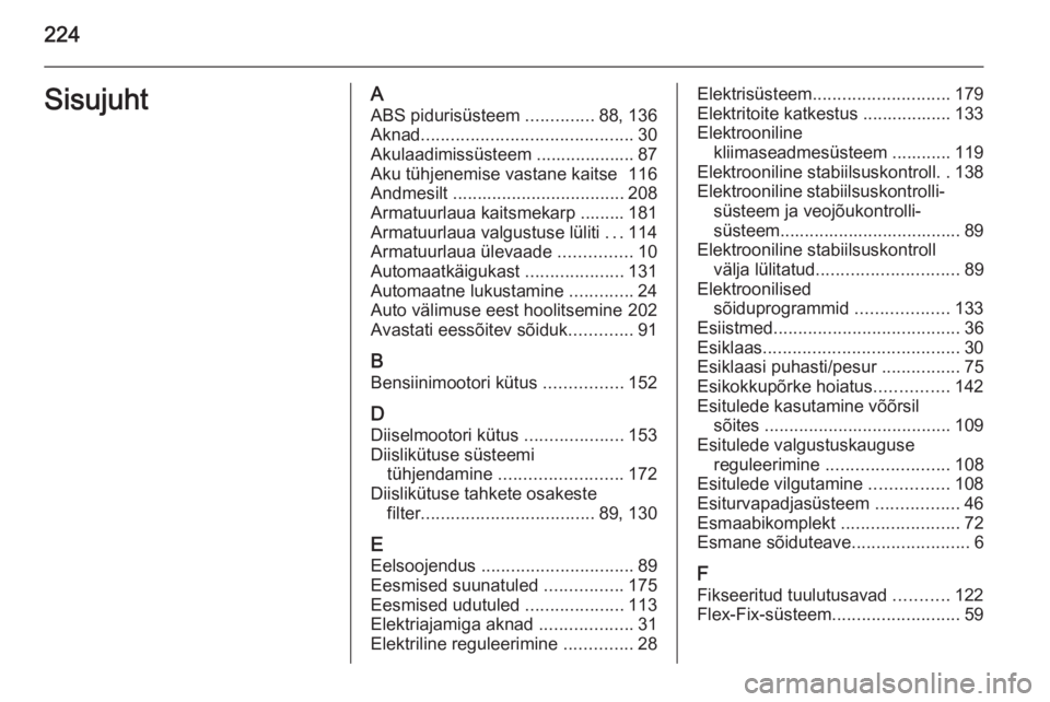 OPEL MOKKA 2015.5  Omaniku käsiraamat (in Estonian) 224SisujuhtAABS pidurisüsteem  ..............88, 136
Aknad ........................................... 30
Akulaadimissüsteem .................... 87 Aku tühjenemise vastane kaitse  116
Andmesilt  .