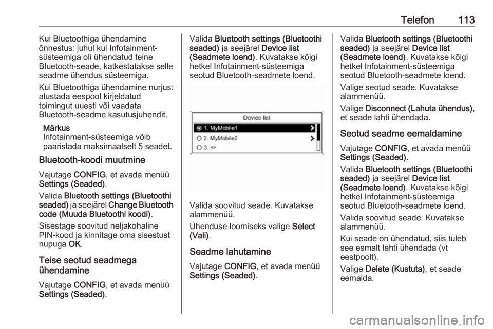 OPEL MOKKA 2016  Infotainment-süsteemi juhend (in Estonian) Telefon113Kui Bluetoothiga ühendamine
õnnestus: juhul kui Infotainment-
süsteemiga oli ühendatud teine
Bluetooth-seade, katkestatakse selle
seadme ühendus süsteemiga.
Kui Bluetoothiga ühendamin