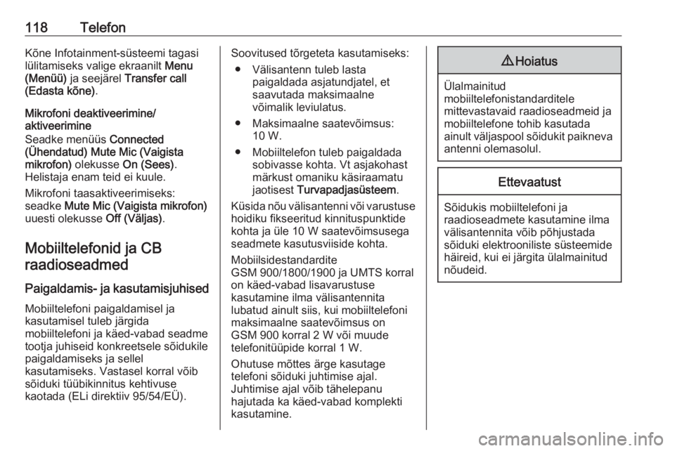 OPEL MOKKA 2016 Infotainment-süsteemi juhend (in Estonian) 118TelefonKõne Infotainment-süsteemi tagasi
lülitamiseks valige ekraanilt Menu
(Menüü) ja seejärel Transfer call
(Edasta kõne) .
Mikrofoni deaktiveerimine/
aktiveerimine
Seadke menüüs Con OPEL MOKKA 2016 Infotainment-süsteemi juhend (in Estonian) 118TelefonKõne Infotainment-süsteemi tagasi
lülitamiseks valige ekraanilt Menu
(Menüü) ja seejärel Transfer call
(Edasta kõne) .
Mikrofoni deaktiveerimine/
aktiveerimine
Seadke menüüs Con