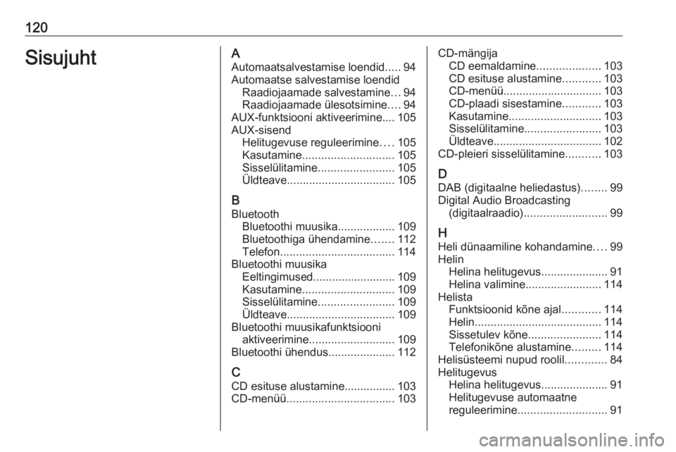 OPEL MOKKA 2016 Infotainment-süsteemi juhend (in Estonian) 120SisujuhtAAutomaatsalvestamise loendid .....94
Automaatse salvestamise loendid Raadiojaamade salvestamine ...94
Raadiojaamade ülesotsimine ....94
AUX-funktsiooni aktiveerimine.... 105
AUX-sisend He OPEL MOKKA 2016 Infotainment-süsteemi juhend (in Estonian) 120SisujuhtAAutomaatsalvestamise loendid .....94
Automaatse salvestamise loendid Raadiojaamade salvestamine ...94
Raadiojaamade ülesotsimine ....94
AUX-funktsiooni aktiveerimine.... 105
AUX-sisend He