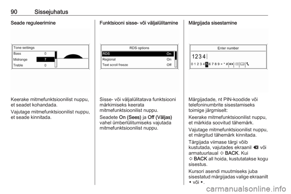 OPEL MOKKA 2016 Infotainment-süsteemi juhend (in Estonian) 90SissejuhatusSeade reguleerimine
Keerake mitmefunktsioonilist nuppu,
et seadet kohandada.
Vajutage mitmefunktsioonilist nuppu,
et seade kinnitada.
Funktsiooni sisse- või väljalülitamine
Sisse- võ OPEL MOKKA 2016 Infotainment-süsteemi juhend (in Estonian) 90SissejuhatusSeade reguleerimine
Keerake mitmefunktsioonilist nuppu,
et seadet kohandada.
Vajutage mitmefunktsioonilist nuppu,
et seade kinnitada.
Funktsiooni sisse- või väljalülitamine
Sisse- võ