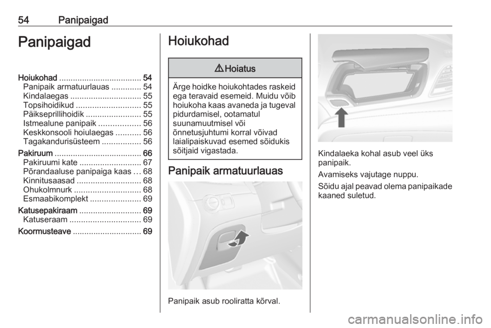 OPEL MOKKA 2016 Omaniku käsiraamat (in Estonian) 54PanipaigadPanipaigadHoiukohad.................................... 54
Panipaik armatuurlauas .............54
Kindalaegas ............................... 55
Topsihoidikud ............................ OPEL MOKKA 2016 Omaniku käsiraamat (in Estonian) 54PanipaigadPanipaigadHoiukohad.................................... 54
Panipaik armatuurlauas .............54
Kindalaegas ............................... 55
Topsihoidikud ............................