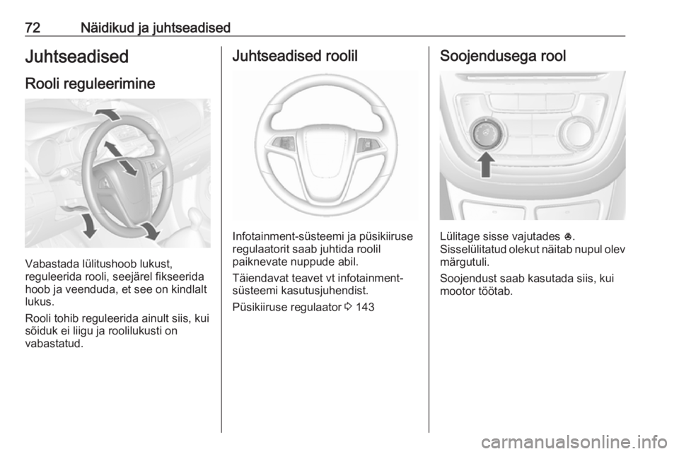 OPEL MOKKA 2016 Omaniku käsiraamat (in Estonian) 72Näidikud ja juhtseadisedJuhtseadised
Rooli reguleerimine
Vabastada lülitushoob lukust,
reguleerida rooli, seejärel fikseerida
hoob ja veenduda, et see on kindlalt
lukus.
Rooli tohib reguleerida a OPEL MOKKA 2016 Omaniku käsiraamat (in Estonian) 72Näidikud ja juhtseadisedJuhtseadised
Rooli reguleerimine
Vabastada lülitushoob lukust,
reguleerida rooli, seejärel fikseerida
hoob ja veenduda, et see on kindlalt
lukus.
Rooli tohib reguleerida a