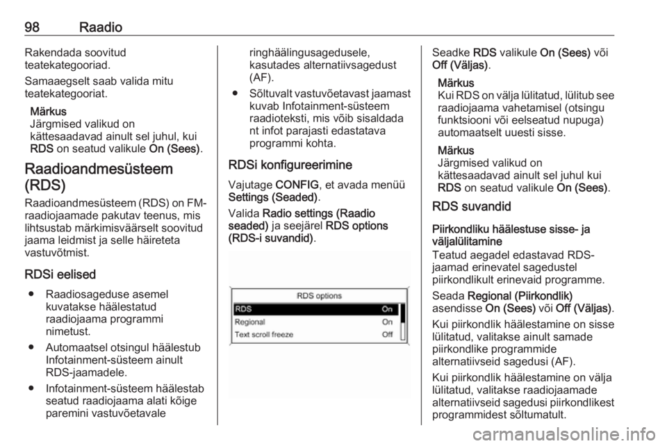 OPEL MOKKA 2016.5  Infotainment-süsteemi juhend (in Estonian) 98RaadioRakendada soovitud
teatekategooriad.
Samaaegselt saab valida mitu
teatekategooriat.
Märkus
Järgmised valikud on
kättesaadavad ainult sel juhul, kui
RDS  on seatud valikule  On (Sees).
Raadi