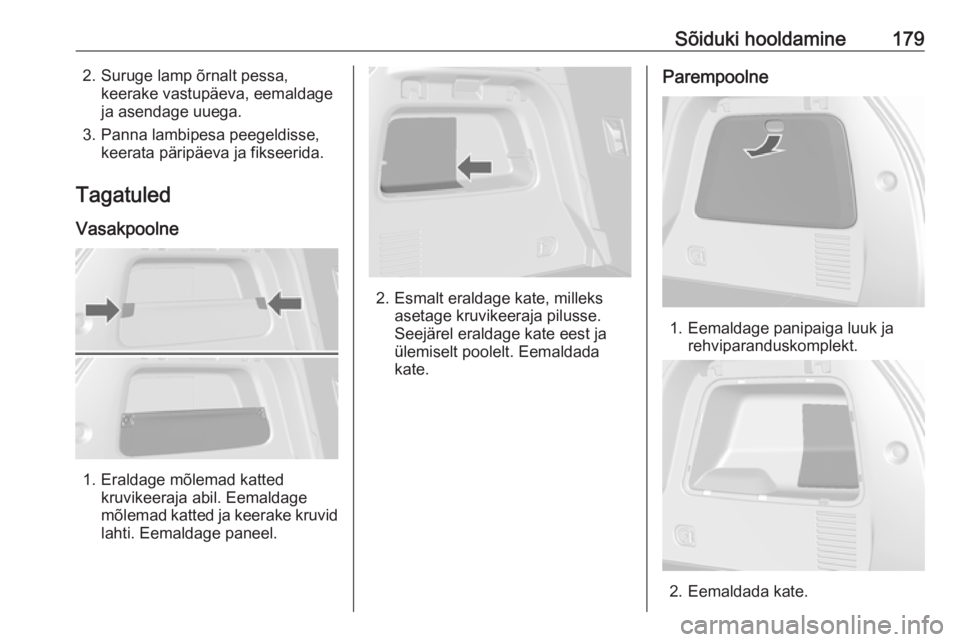 OPEL MOKKA 2016.5  Omaniku käsiraamat (in Estonian) Sõiduki hooldamine1792. Suruge lamp õrnalt pessa,keerake vastupäeva, eemaldage
ja asendage uuega.
3. Panna lambipesa peegeldisse, keerata päripäeva ja fikseerida.
Tagatuled
Vasakpoolne
1. Eraldag