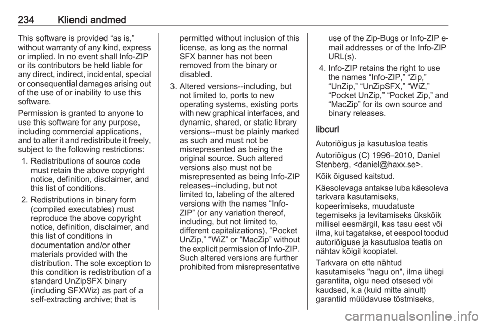 OPEL MOKKA X 2017  Omaniku käsiraamat (in Estonian) 234Kliendi andmedThis software is provided “as is,”
without warranty of any kind, express or implied. In no event shall Info-ZIP
or its contributors be held liable for
any direct, indirect, incide
