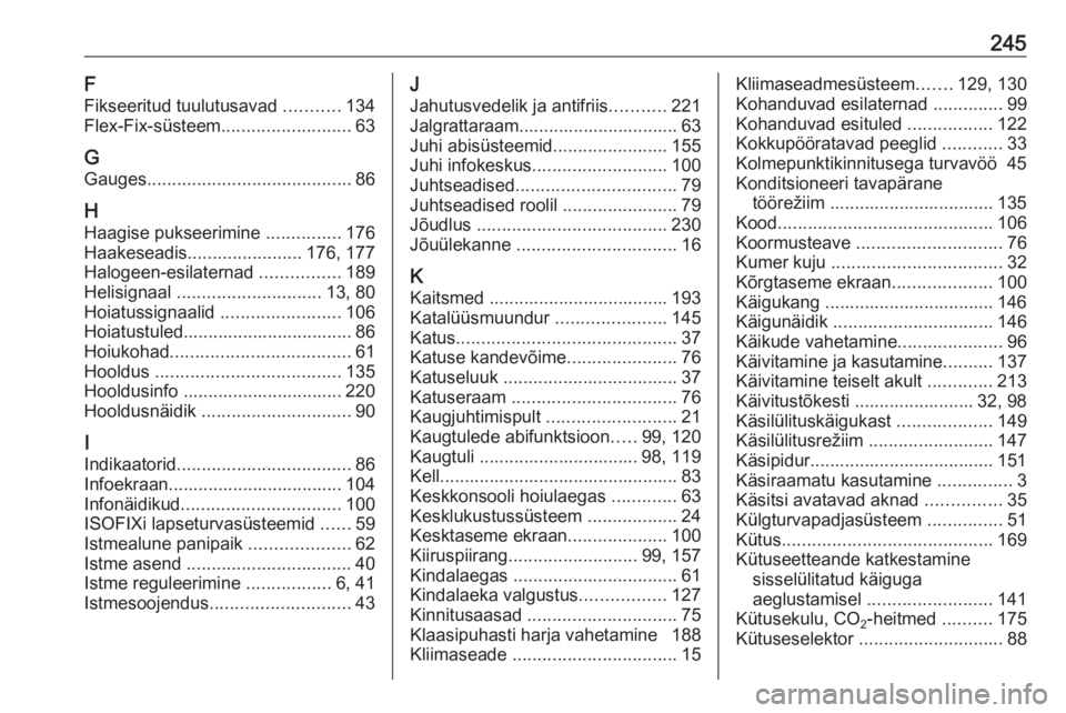 OPEL MOKKA X 2018  Infotainment-süsteemi juhend (in Estonian) 245F
Fikseeritud tuulutusavad  ...........134
Flex-Fix-süsteem ..........................63
G Gauges ......................................... 86
H Haagise pukseerimine  ...............176
Haakeseadi