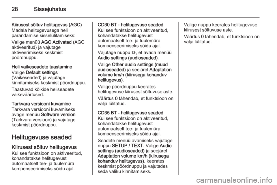 OPEL MOVANO_B 2014.5  Infotainment-süsteemi juhend (in Estonian) 28Sissejuhatus
Kiirusest sõltuv helitugevus (AGC)
Madala helitugevusega heli
parandamise sisselülitamiseks:
Valige menüü  AGC Activated  (AGC
aktiveeritud) ja vajutage
aktiveerimiseks keskmist
pö