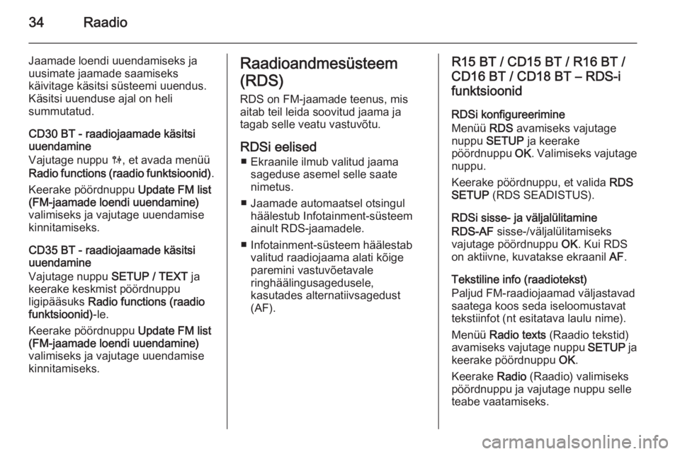 OPEL VIVARO B 2014.5  Infotainment-süsteemi juhend (in Estonian) 34Raadio
Jaamade loendi uuendamiseks ja
uusimate jaamade saamiseks
käivitage käsitsi süsteemi uuendus. Käsitsi uuenduse ajal on heli
summutatud.
CD30 BT - raadiojaamade käsitsi
uuendamine
Vajutag