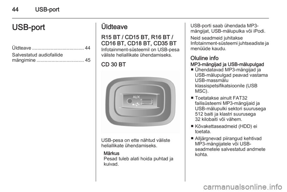 OPEL MOVANO_B 2014.5 Infotainment-süsteemi juhend (in Estonian) 44USB-portUSB-portÜldteave ....................................... 44
Salvestatud audiofailide
mängimine ................................... 45Üldteave
R15 BT / CD15 BT, R16 BT /
CD16 BT, CD18 BT, OPEL MOVANO_B 2014.5 Infotainment-süsteemi juhend (in Estonian) 44USB-portUSB-portÜldteave ....................................... 44
Salvestatud audiofailide
mängimine ................................... 45Üldteave
R15 BT / CD15 BT, R16 BT /
CD16 BT, CD18 BT,