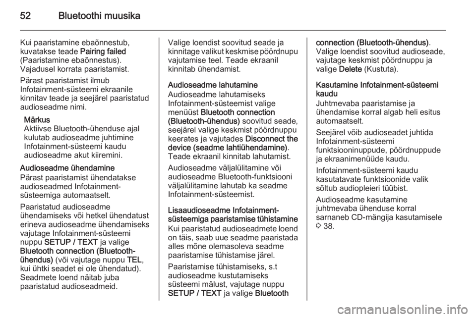 OPEL MOVANO_B 2014.5  Infotainment-süsteemi juhend (in Estonian) 52Bluetoothi muusika
Kui paaristamine ebaõnnestub,
kuvatakse teade  Pairing failed
(Paaristamine ebaõnnestus).
Vajadusel korrata paaristamist.
Pärast paaristamist ilmub
Infotainment-süsteemi ekraa