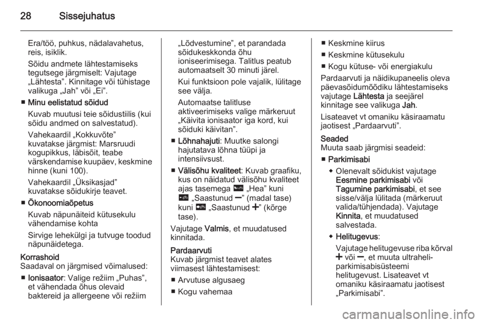 OPEL VIVARO B 2015.5  Infotainment-süsteemi juhend (in Estonian) 28Sissejuhatus
Era/töö, puhkus, nädalavahetus,reis, isiklik.
Sõidu andmete lähtestamiseks tegutsege järgmiselt: Vajutage
„Lähtesta”. Kinnitage või tühistage
valikuga „Jah” või „Ei�