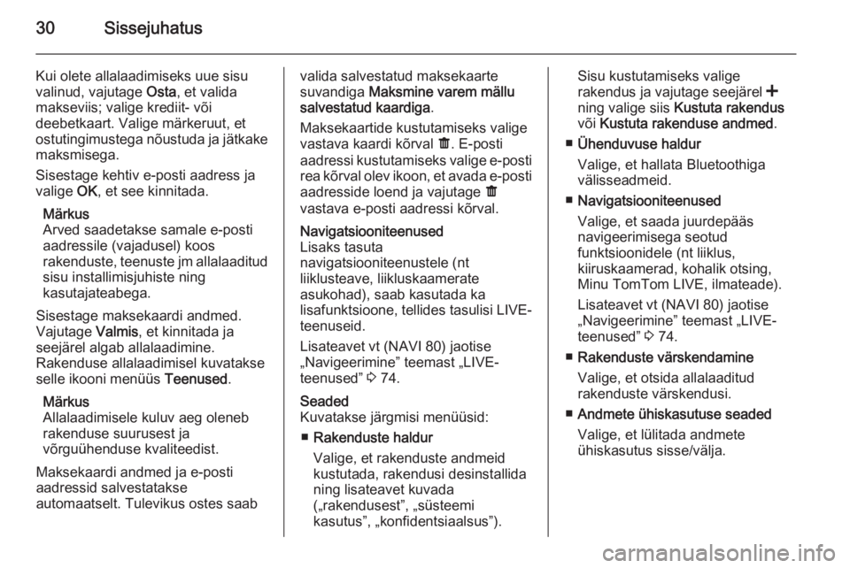 OPEL VIVARO B 2015.5  Infotainment-süsteemi juhend (in Estonian) 30Sissejuhatus
Kui olete allalaadimiseks uue sisu
valinud, vajutage  Osta, et valida
makseviis; valige krediit- või
deebetkaart. Valige märkeruut, et
ostutingimustega nõustuda ja jätkake
maksmiseg