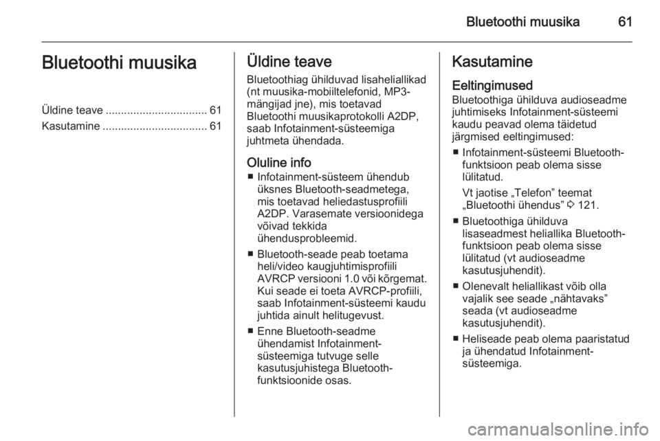 OPEL MOVANO_B 2015.5  Infotainment-süsteemi juhend (in Estonian) Bluetoothi muusika61Bluetoothi muusikaÜldine teave................................. 61
Kasutamine .................................. 61Üldine teave
Bluetoothiag ühilduvad lisaheliallikad
(nt muusik