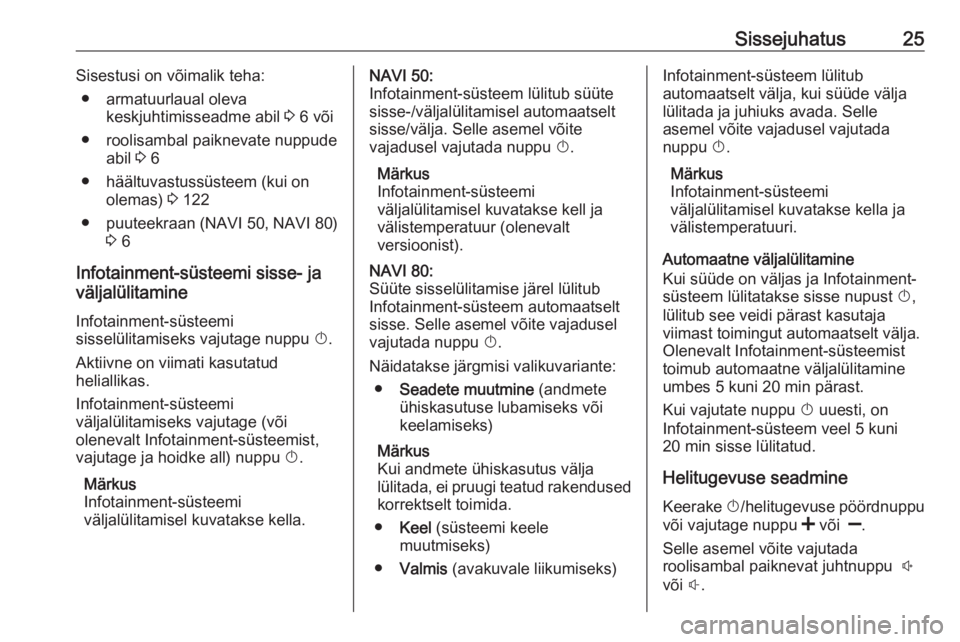 OPEL VIVARO B 2016  Infotainment-süsteemi juhend (in Estonian) Sissejuhatus25Sisestusi on võimalik teha:● armatuurlaual oleva keskjuhtimisseadme abil  3 6 või
● roolisambal paiknevate nuppude abil  3 6
● häältuvastussüsteem (kui on olemas)  3 122
● p