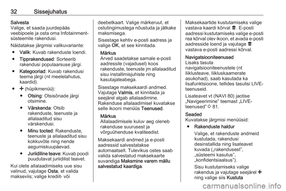 OPEL VIVARO B 2016  Infotainment-süsteemi juhend (in Estonian) 32SissejuhatusSalvesta
Valige, et saada juurdepääs
veebipoele ja osta oma Infotainment-
süsteemile rakendusi.
Näidatakse järgmisi valikuvariante: ● Valik : Kuvab rakenduste loendi.
● Tipprake