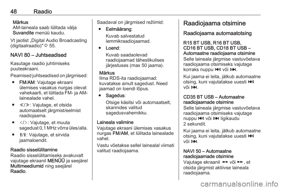 OPEL VIVARO B 2016  Infotainment-süsteemi juhend (in Estonian) 48RaadioMärkus
AM-laineala saab lülitada välja
Suvandite  menüü kaudu.
Vt jaotist „Digital Audio Broadcasting (digitaalraadio)"  3 55.
NAVI 80 – Juhtseadised Kasutage raadio juhtimiseks
p