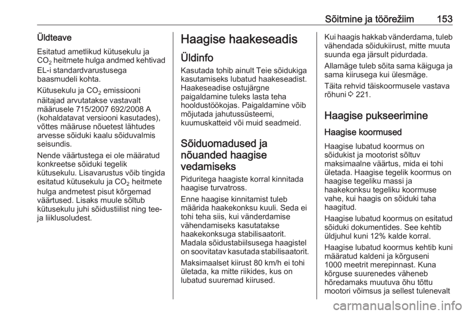 OPEL MOVANO_B 2016  Omaniku käsiraamat (in Estonian) Sõitmine ja töörežiim153ÜldteaveEsitatud ametlikud kütusekulu ja
CO 2 heitmete hulga andmed kehtivad
EL-i standardvarustusega
baasmudeli kohta.
Kütusekulu ja CO 2 emissiooni
näitajad arvutatak