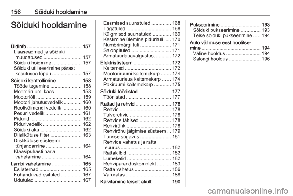 OPEL MOVANO_B 2016  Omaniku käsiraamat (in Estonian) 156Sõiduki hooldamineSõiduki hooldamineÜldinfo........................................ 157
Lisaseadmed ja sõiduki muudatused ........................... 157
Sõiduki hoidmine .....................