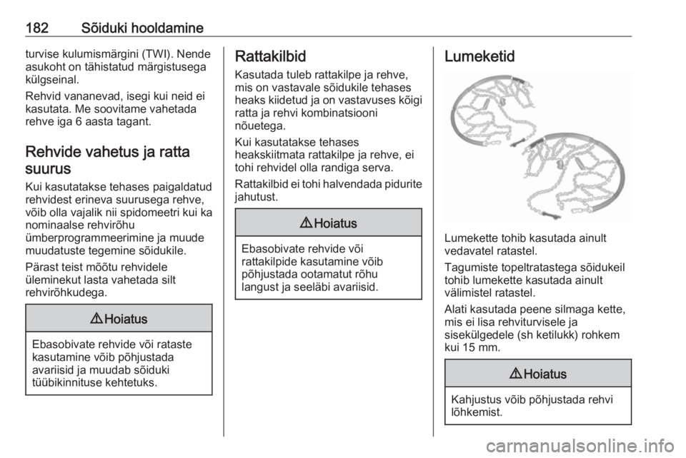 OPEL MOVANO_B 2016  Omaniku käsiraamat (in Estonian) 182Sõiduki hooldamineturvise kulumismärgini (TWI). Nende
asukoht on tähistatud märgistusega
külgseinal.
Rehvid vananevad, isegi kui neid ei
kasutata. Me soovitame vahetada
rehve iga 6 aasta tagan OPEL MOVANO_B 2016  Omaniku käsiraamat (in Estonian) 182Sõiduki hooldamineturvise kulumismärgini (TWI). Nende
asukoht on tähistatud märgistusega
külgseinal.
Rehvid vananevad, isegi kui neid ei
kasutata. Me soovitame vahetada
rehve iga 6 aasta tagan